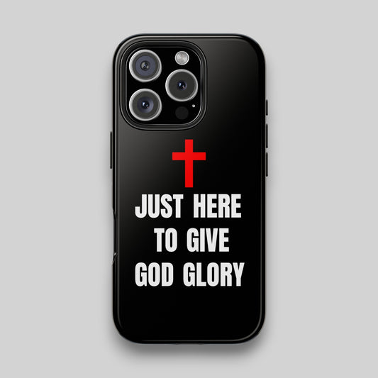 Just Here To Give God Glory Phone Case